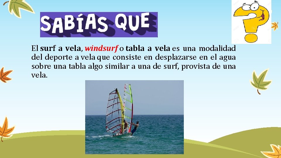 El surf a vela, windsurf o tabla a vela es una modalidad del deporte