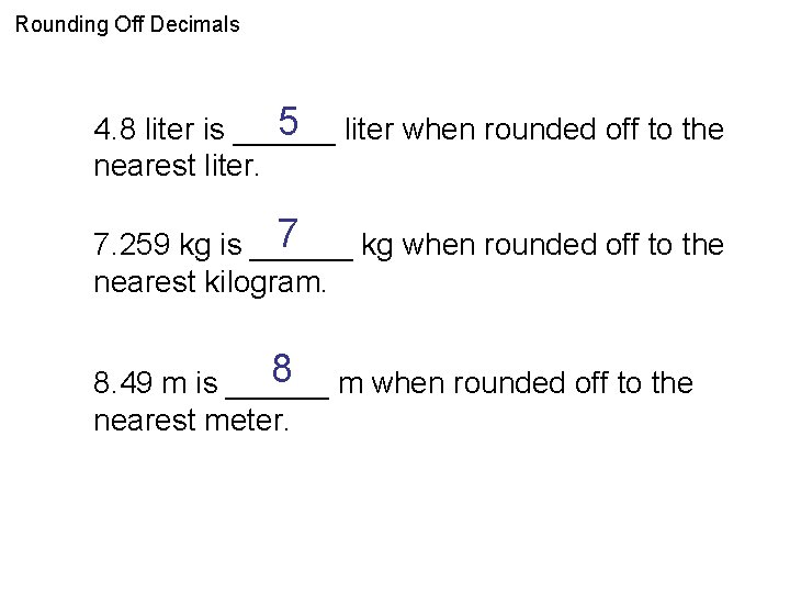 Rounding Off Decimals 5 liter when rounded off to the 4. 8 liter is