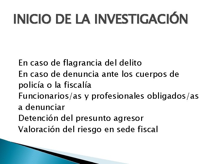 INICIO DE LA INVESTIGACIÓN En caso de flagrancia delito En caso de denuncia ante