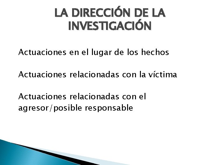 LA DIRECCIÓN DE LA INVESTIGACIÓN Actuaciones en el lugar de los hechos Actuaciones relacionadas