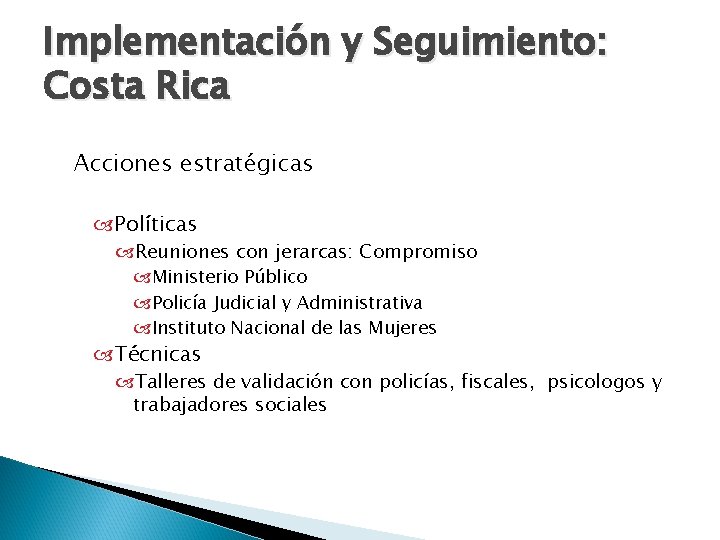 Implementación y Seguimiento: Costa Rica Acciones estratégicas Políticas Reuniones con jerarcas: Compromiso Ministerio Público