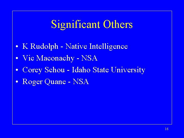 Significant Others • • K Rudolph - Native Intelligence Vic Maconachy - NSA Corey