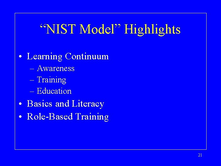 “NIST Model” Highlights • Learning Continuum – Awareness – Training – Education • Basics