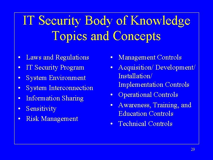 IT Security Body of Knowledge Topics and Concepts • • Laws and Regulations IT