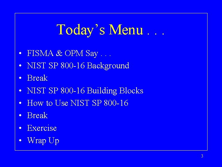 Today’s Menu. . . • • FISMA & OPM Say. . . NIST SP