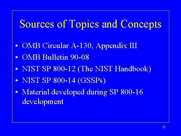 Sources of Topics and Concepts • • • OMB Circular A-130, Appendix III OMB