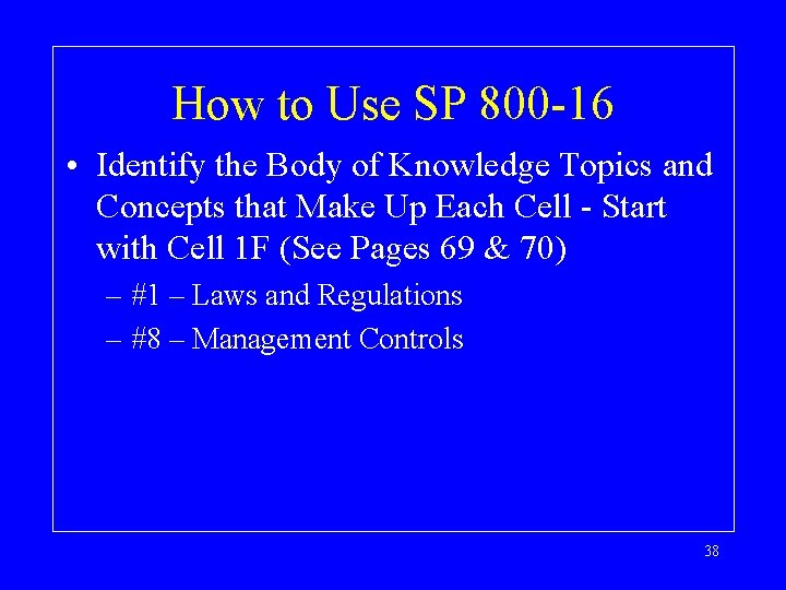 How to Use SP 800 -16 • Identify the Body of Knowledge Topics and