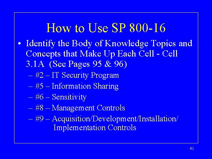 How to Use SP 800 -16 • Identify the Body of Knowledge Topics and