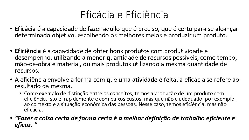 Eficácia e Eficiência • Eficácia é a capacidade de fazer aquilo que é preciso,