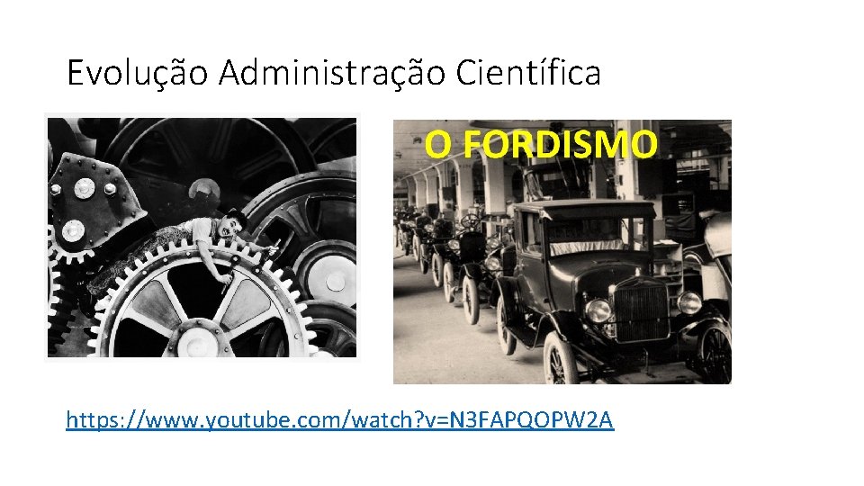 Evolução Administração Científica https: //www. youtube. com/watch? v=N 3 FAPQOPW 2 A 