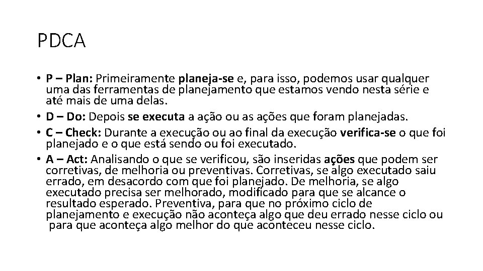 PDCA • P – Plan: Primeiramente planeja-se e, para isso, podemos usar qualquer uma