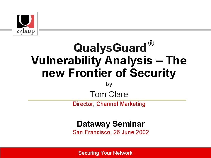 ® Qualys. Guard Vulnerability Analysis – The new Frontier of Security by Tom Clare