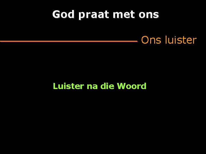 God praat met ons Ons luister Luister na die Woord 