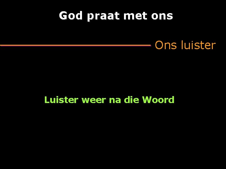 God praat met ons Ons luister Luister weer na die Woord 