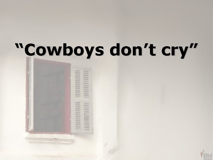“Cowboys don’t cry” 