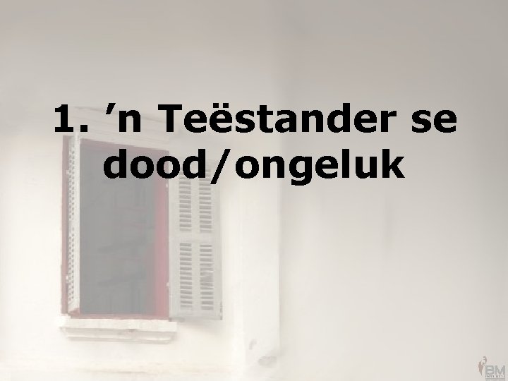 1. ’n Teëstander se dood/ongeluk 