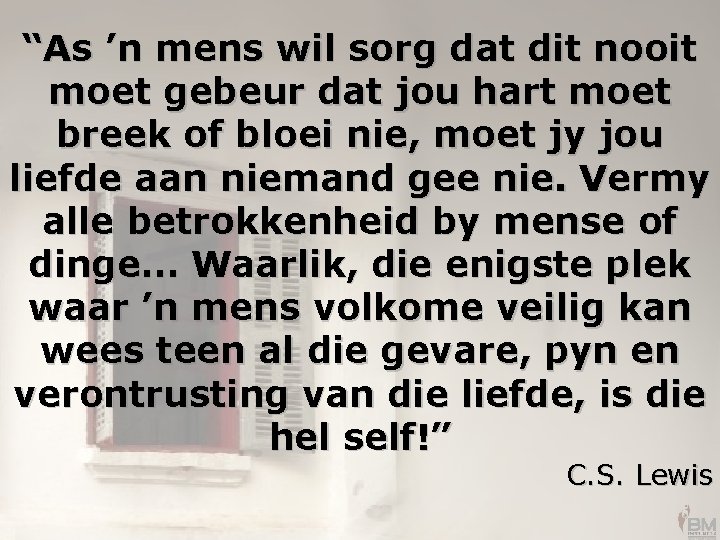 “As ’n mens wil sorg dat dit nooit moet gebeur dat jou hart moet