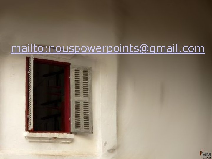 mailto: nouspowerpoints@gmail. com 