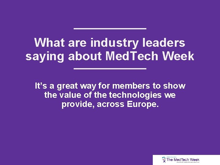 What are industry leaders saying about Med. Tech Week It’s a great way for