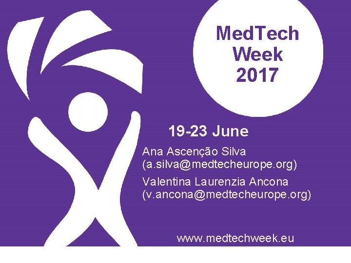 Med. Tech Week 2017 19 -23 June Ana Ascenção Silva (a. silva@medtecheurope. org) Valentina
