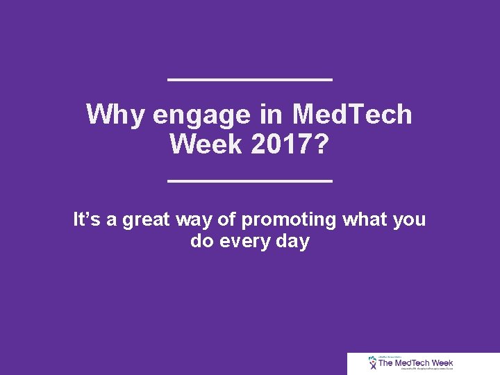 Why engage in Med. Tech Week 2017? It’s a great way of promoting what