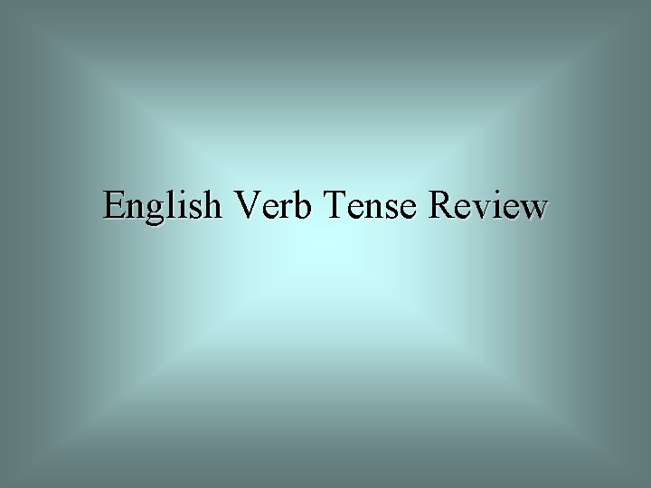 English Verb Tense Review 