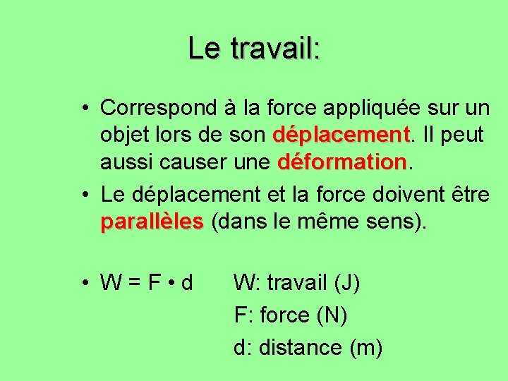 Le travail: • Correspond à la force appliquée sur un objet lors de son Le travail: • Correspond à la force appliquée sur un objet lors de son