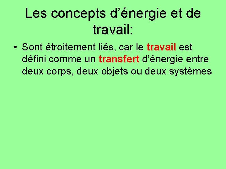 Les concepts d’énergie et de travail: • Sont étroitement liés, car le travail est Les concepts d’énergie et de travail: • Sont étroitement liés, car le travail est