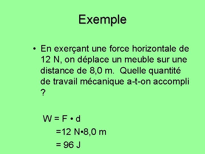 Exemple • En exerçant une force horizontale de 12 N, on déplace un meuble Exemple • En exerçant une force horizontale de 12 N, on déplace un meuble