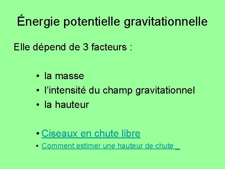 Énergie potentielle gravitationnelle Elle dépend de 3 facteurs : • la masse • l’intensité Énergie potentielle gravitationnelle Elle dépend de 3 facteurs : • la masse • l’intensité
