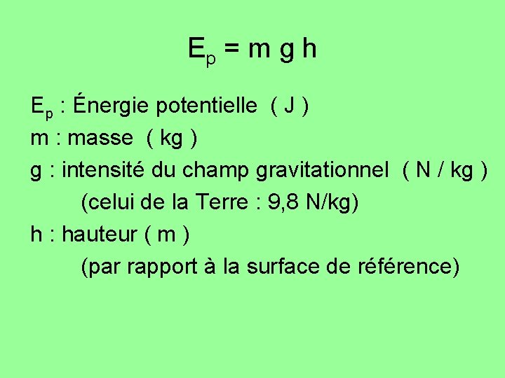 Ep = m g h Ep : Énergie potentielle ( J ) m : Ep = m g h Ep : Énergie potentielle ( J ) m :