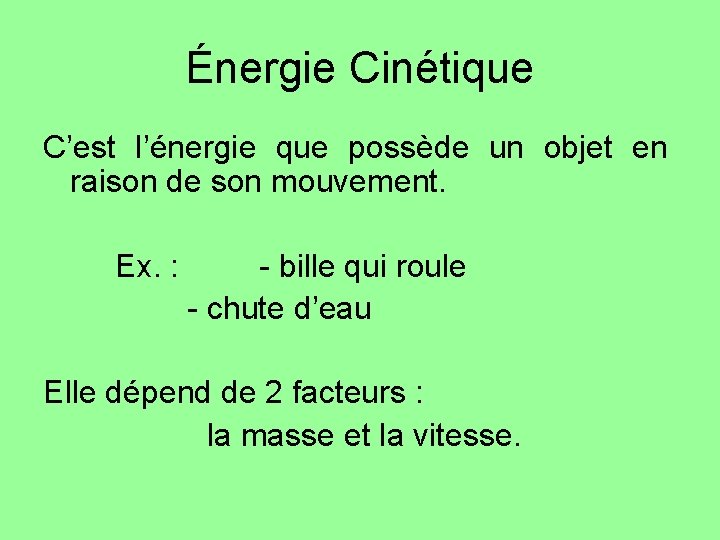 Énergie Cinétique C’est l’énergie que possède un objet en raison de son mouvement. Ex. Énergie Cinétique C’est l’énergie que possède un objet en raison de son mouvement. Ex.