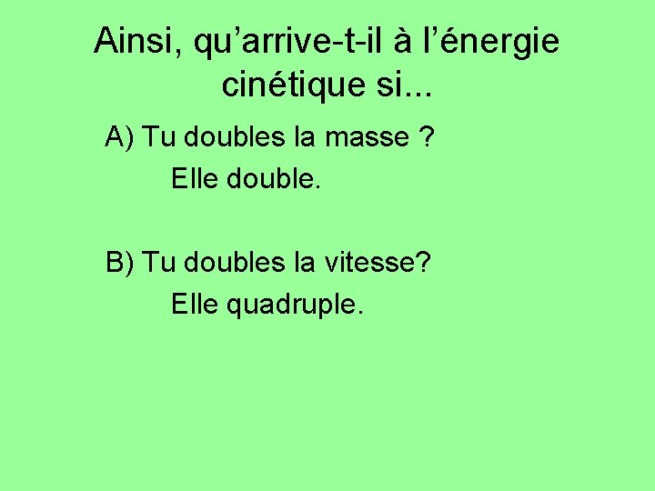 Ainsi, qu’arrive-t-il à l’énergie cinétique si. . . A) Tu doubles la masse ? Ainsi, qu’arrive-t-il à l’énergie cinétique si. . . A) Tu doubles la masse ?