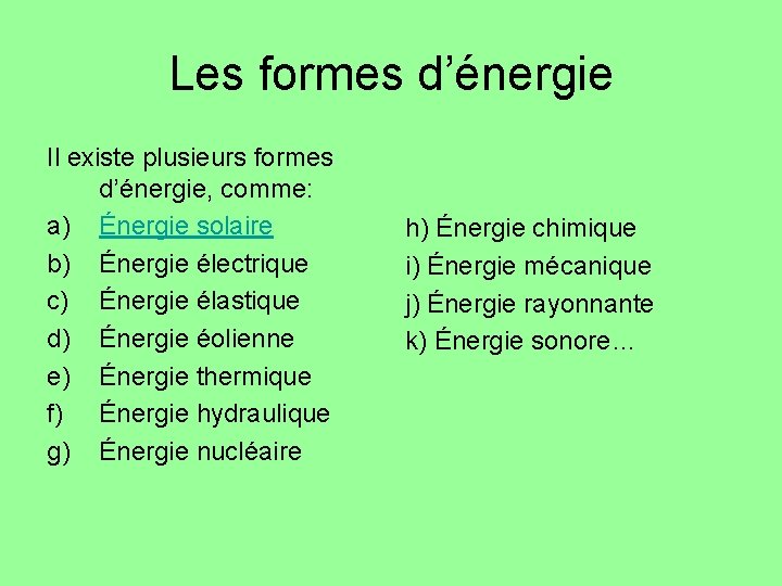 Les formes d’énergie Il existe plusieurs formes d’énergie, comme: a) Énergie solaire b) Énergie Les formes d’énergie Il existe plusieurs formes d’énergie, comme: a) Énergie solaire b) Énergie