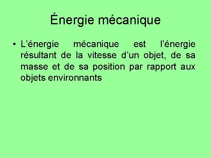 Énergie mécanique • L’énergie mécanique est l’énergie résultant de la vitesse d’un objet, de Énergie mécanique • L’énergie mécanique est l’énergie résultant de la vitesse d’un objet, de
