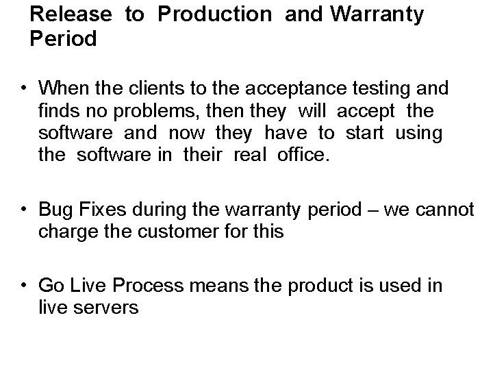 Release to Production and Warranty Period • When the clients to the acceptance testing