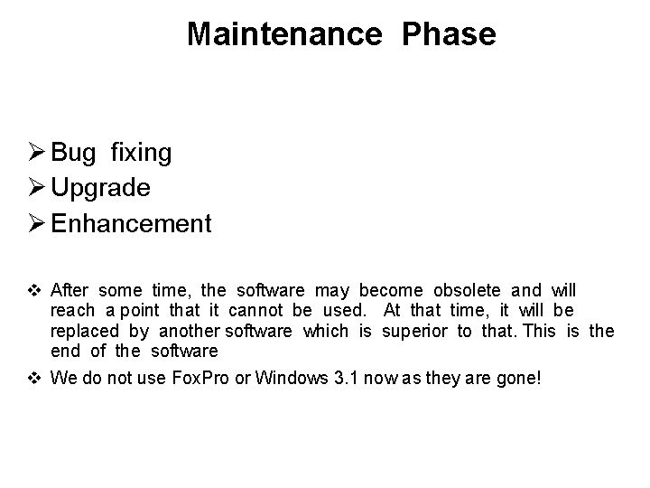 Maintenance Phase Ø Bug fixing Ø Upgrade Ø Enhancement v After some time, the
