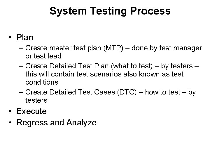 System Testing Process • Plan – Create master test plan (MTP) – done by