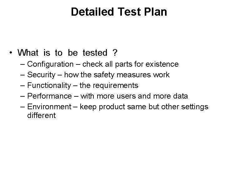 Detailed Test Plan • What is to be tested ? – – – Configuration