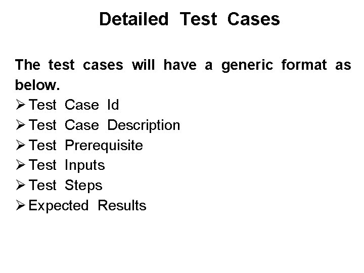 Detailed Test Cases The test cases will have a generic format as below. Ø