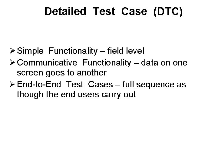 Detailed Test Case (DTC) Ø Simple Functionality – field level Ø Communicative Functionality –