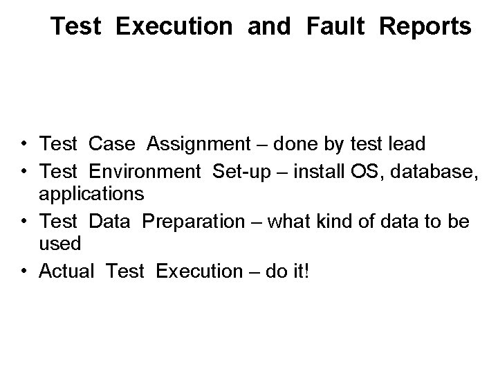 Test Execution and Fault Reports • Test Case Assignment – done by test lead