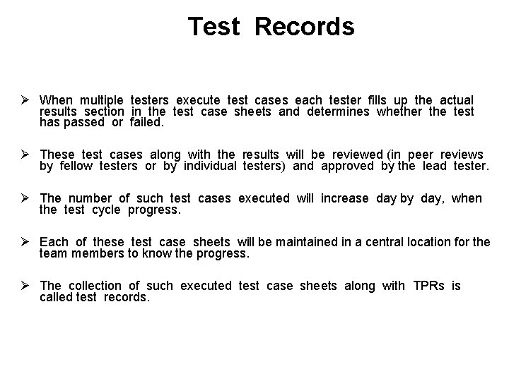 Test Records Ø When multiple testers execute test cases each tester fills up the