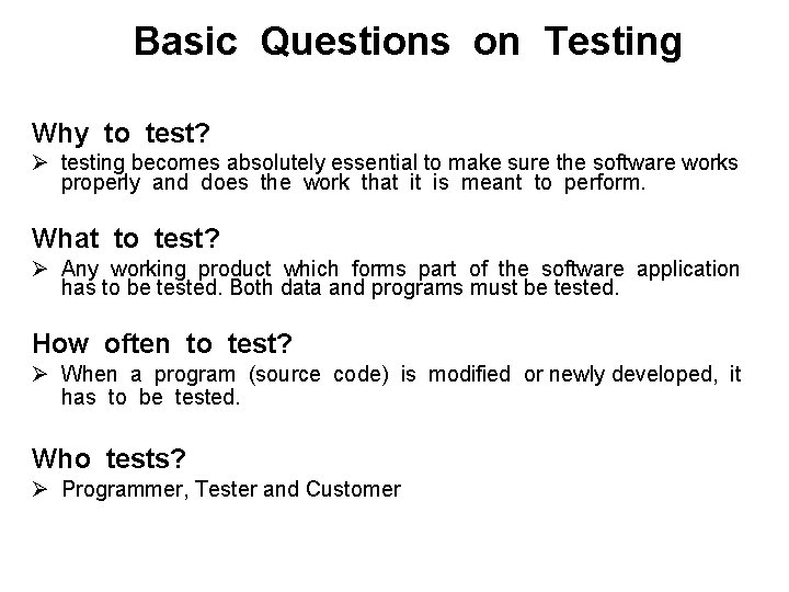 Basic Questions on Testing Why to test? Ø testing becomes absolutely essential to make
