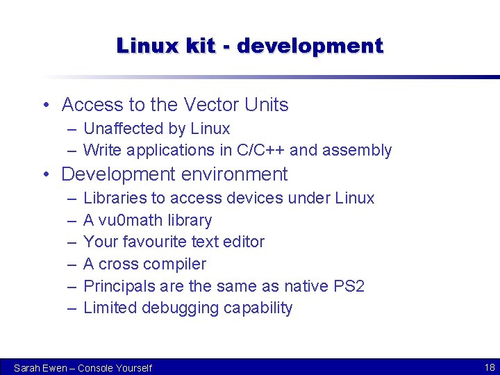 Linux kit - development • Access to the Vector Units – Unaffected by Linux