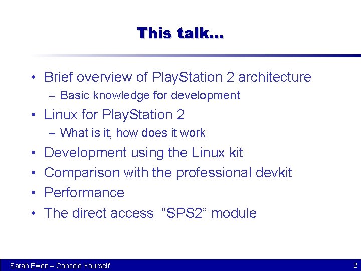 This talk… • Brief overview of Play. Station 2 architecture – Basic knowledge for