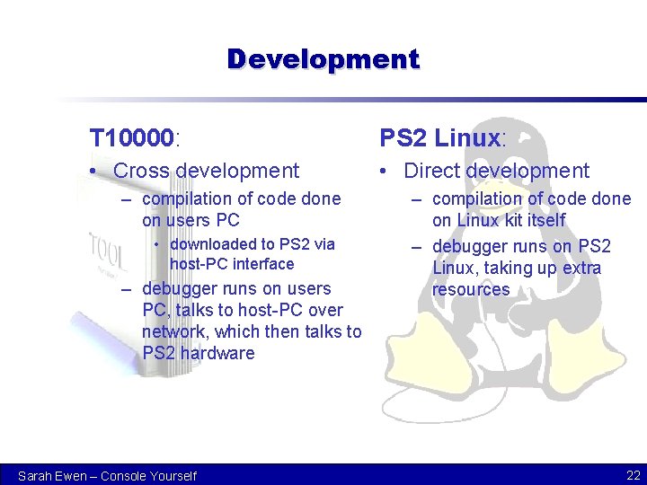 Development T 10000: PS 2 Linux: • Cross development • Direct development – compilation