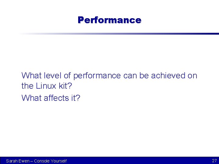 Performance What level of performance can be achieved on the Linux kit? What affects