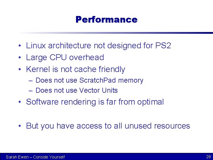 Performance • Linux architecture not designed for PS 2 • Large CPU overhead •