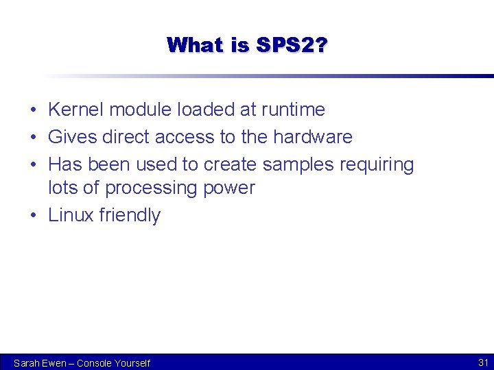 What is SPS 2? • Kernel module loaded at runtime • Gives direct access